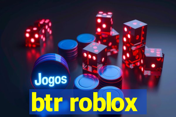 btr roblox